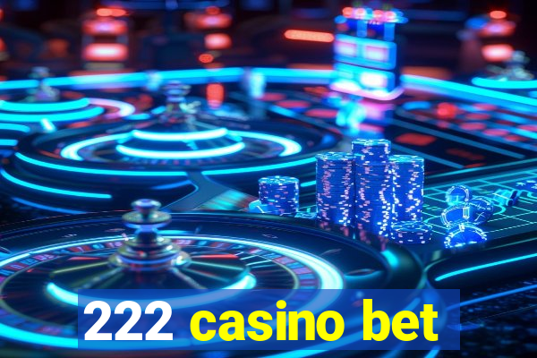 222 casino bet